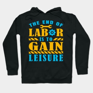 The end of labor is to gain leisure Hoodie